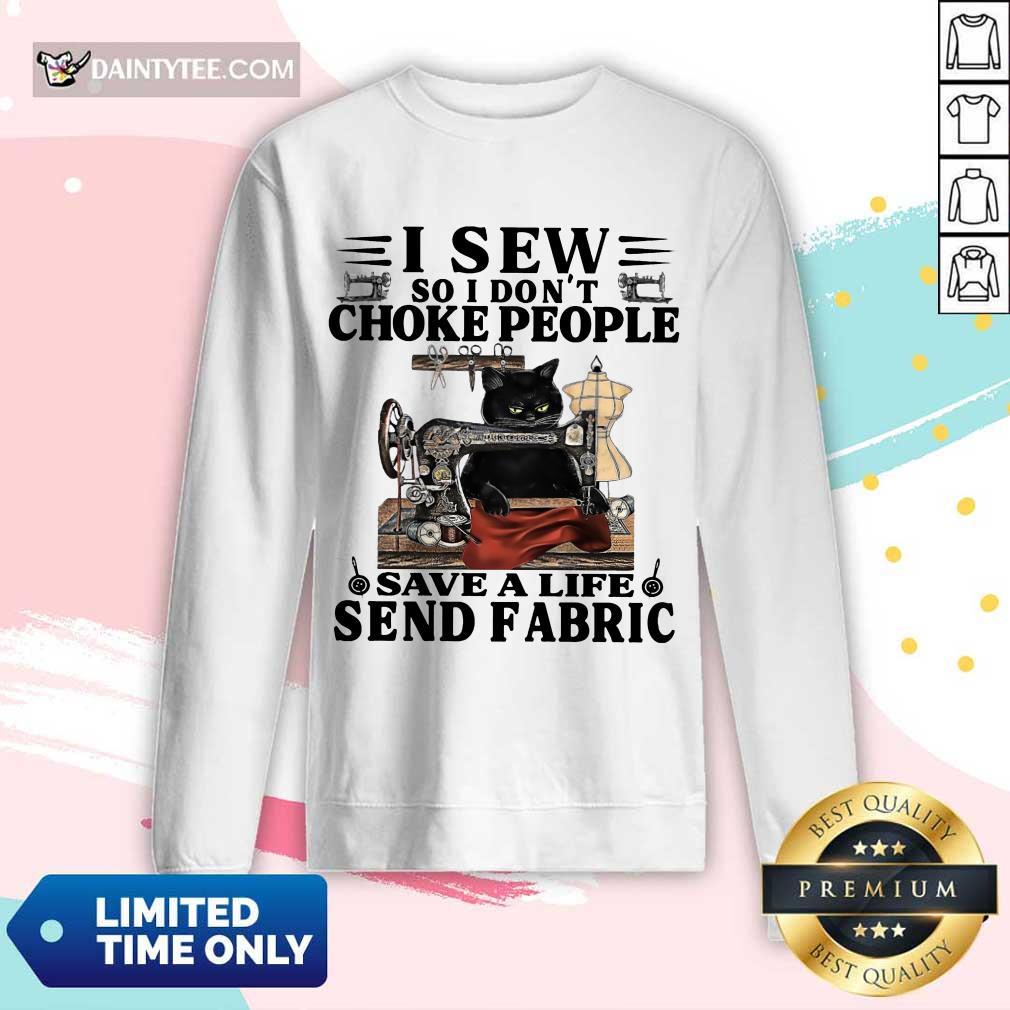 Nice Black Cat I Sew So I Don’t Choke People Save A Life Send Fabric Shirt