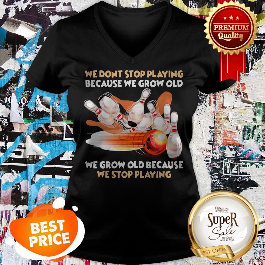 Nice Bowling We Don't Stop Playing Because We Grow Old Shirt