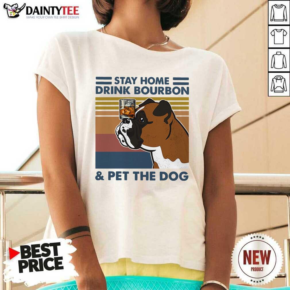 Nice Bulldog Stay Home Drink Bourbon And Pet The Dog Vintage 2021 Shirt