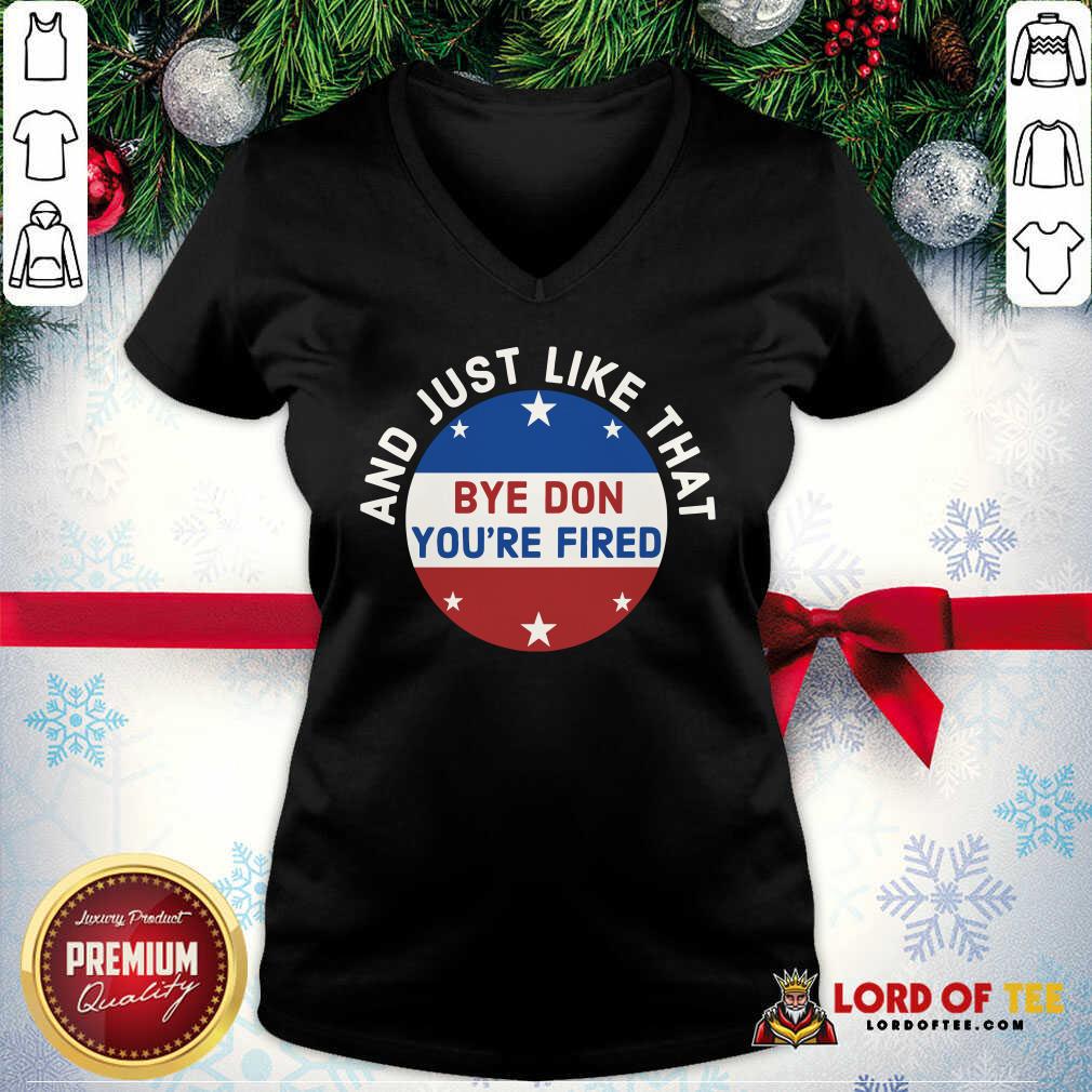 Nice Bye Don You’re Fired Just Like That Election 2020 Stars Shirt