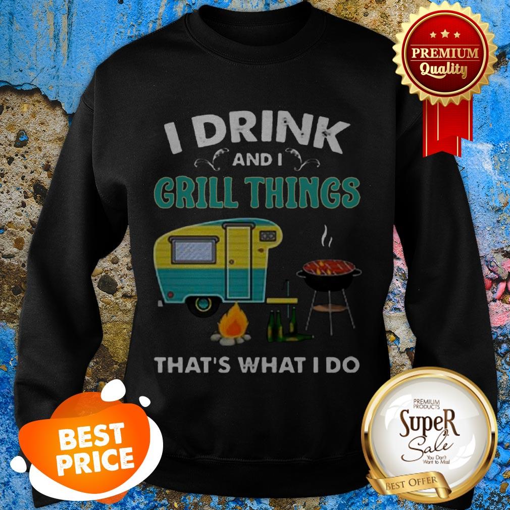 Nice Camping I Drink And I Grill Things That’s What I Do Shirt