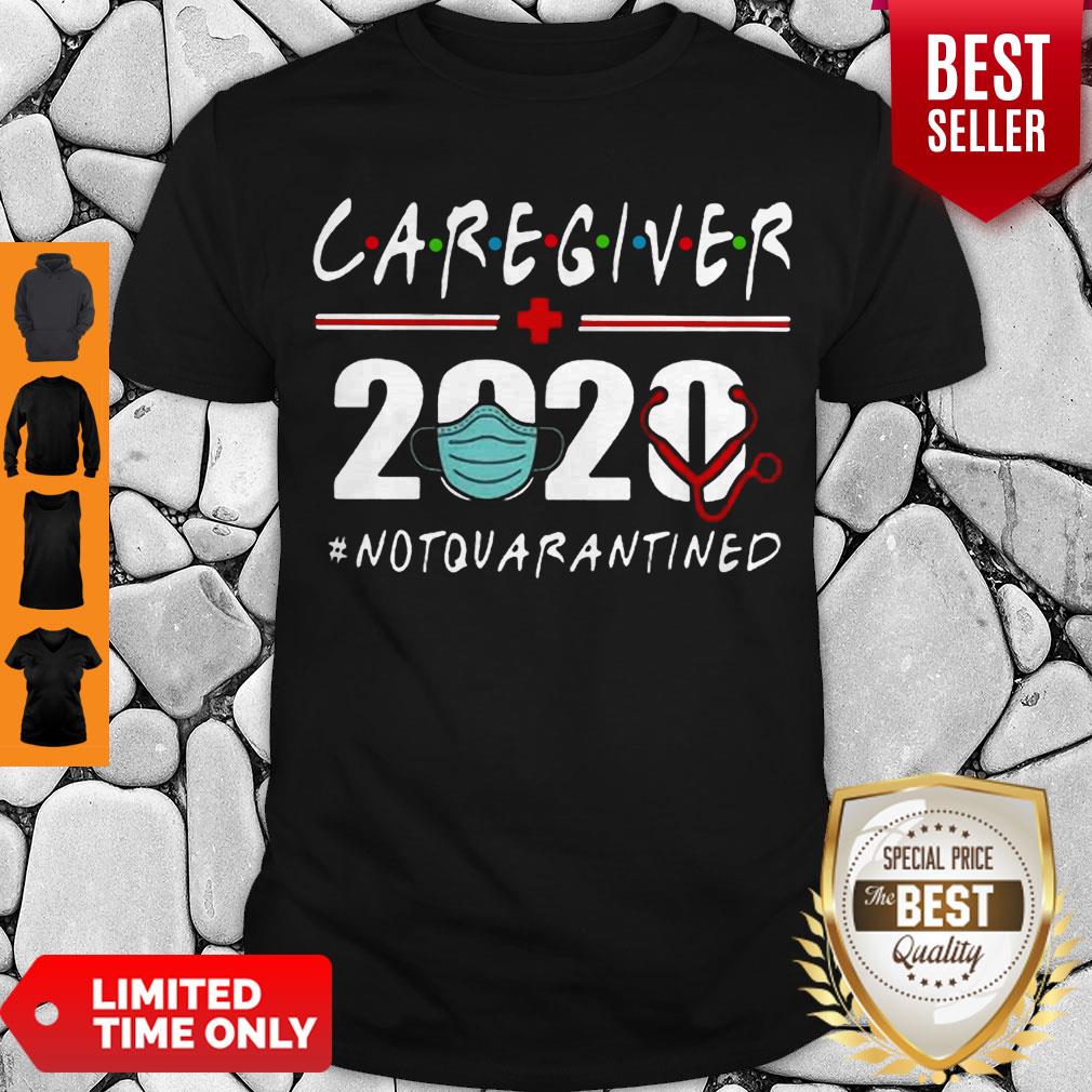 Nice Caregiver 2020 Mask Not Quarantined Coronavirus Shirt