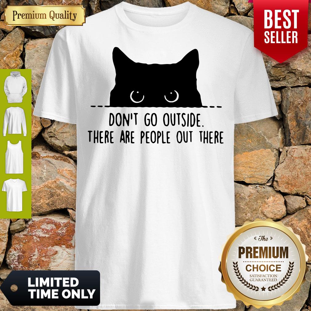 Nice Cat Don’t Go Outside There Are People Out There Shirt