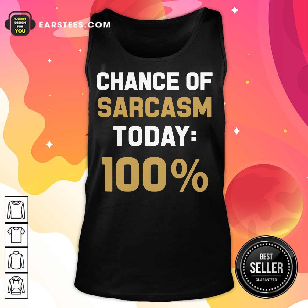 Nice Chance Of Sarcasm Today 100% Shirt