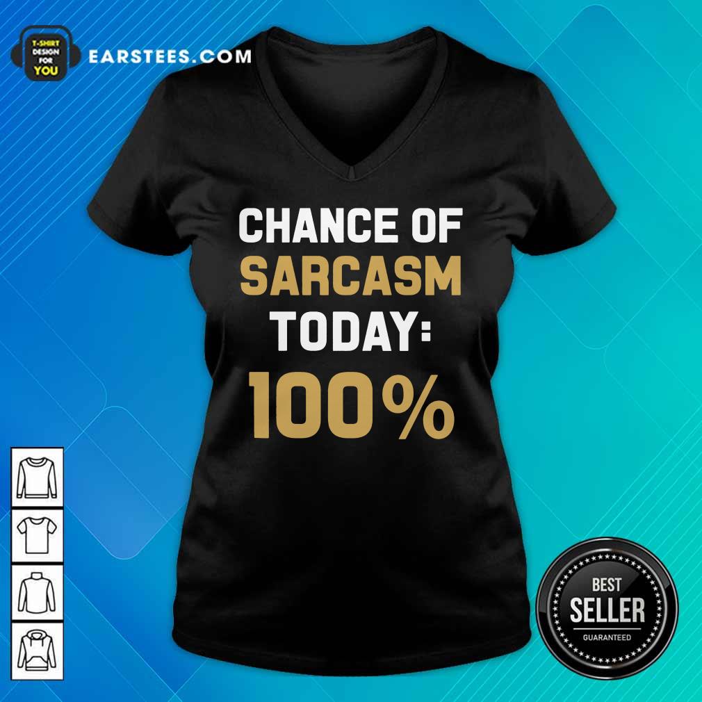 Nice Chance Of Sarcasm Today 100% Shirt