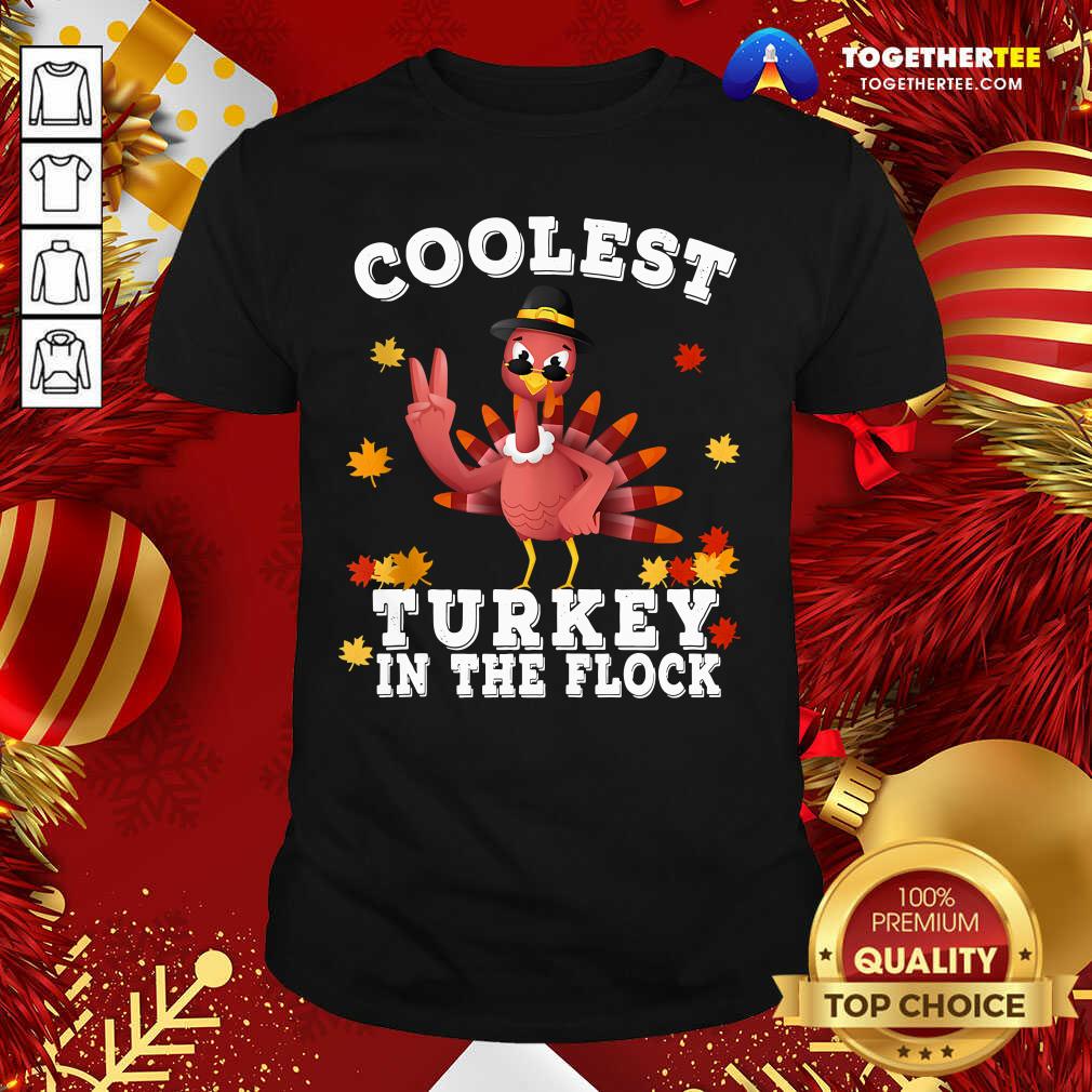 Nice Coolest Turkey In The Flock Happy Thanksgiving Shirt