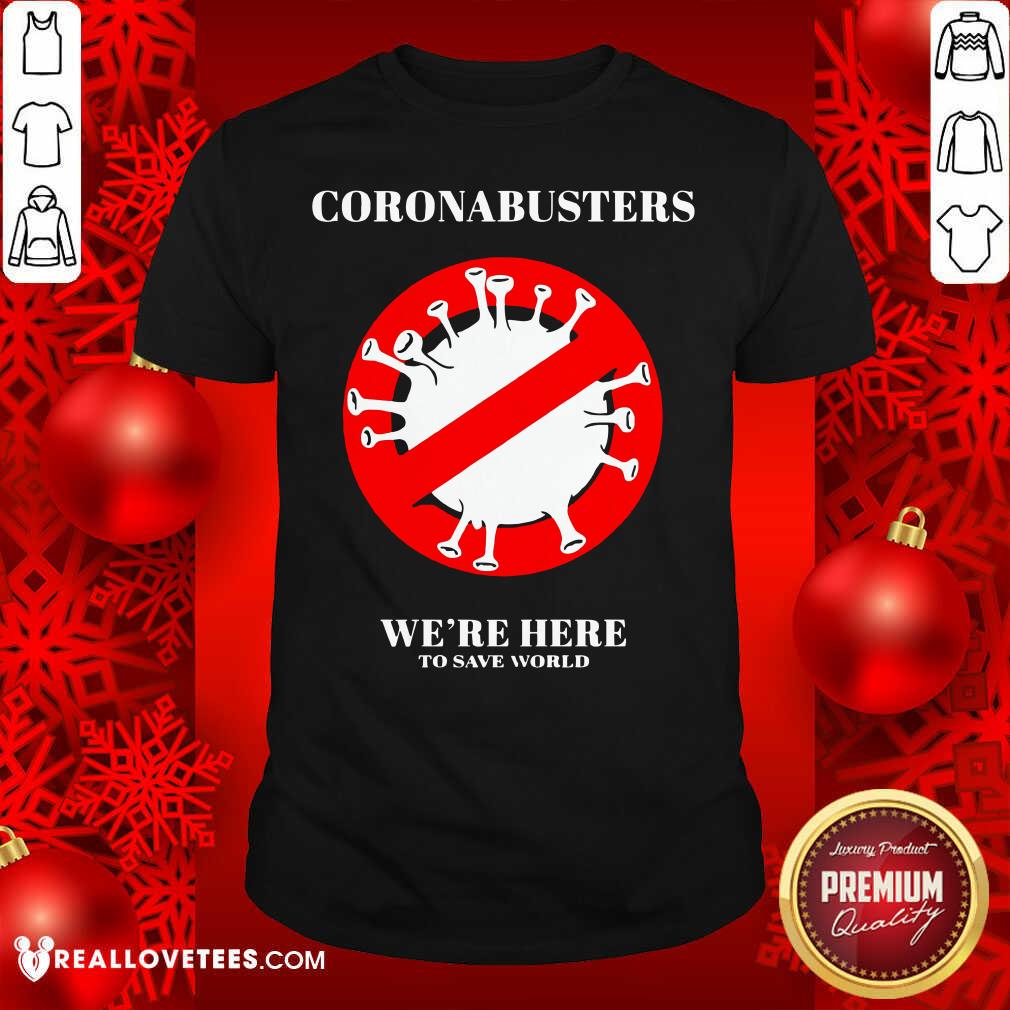 Nice Coronabusters We’re Here To Save World Shirt