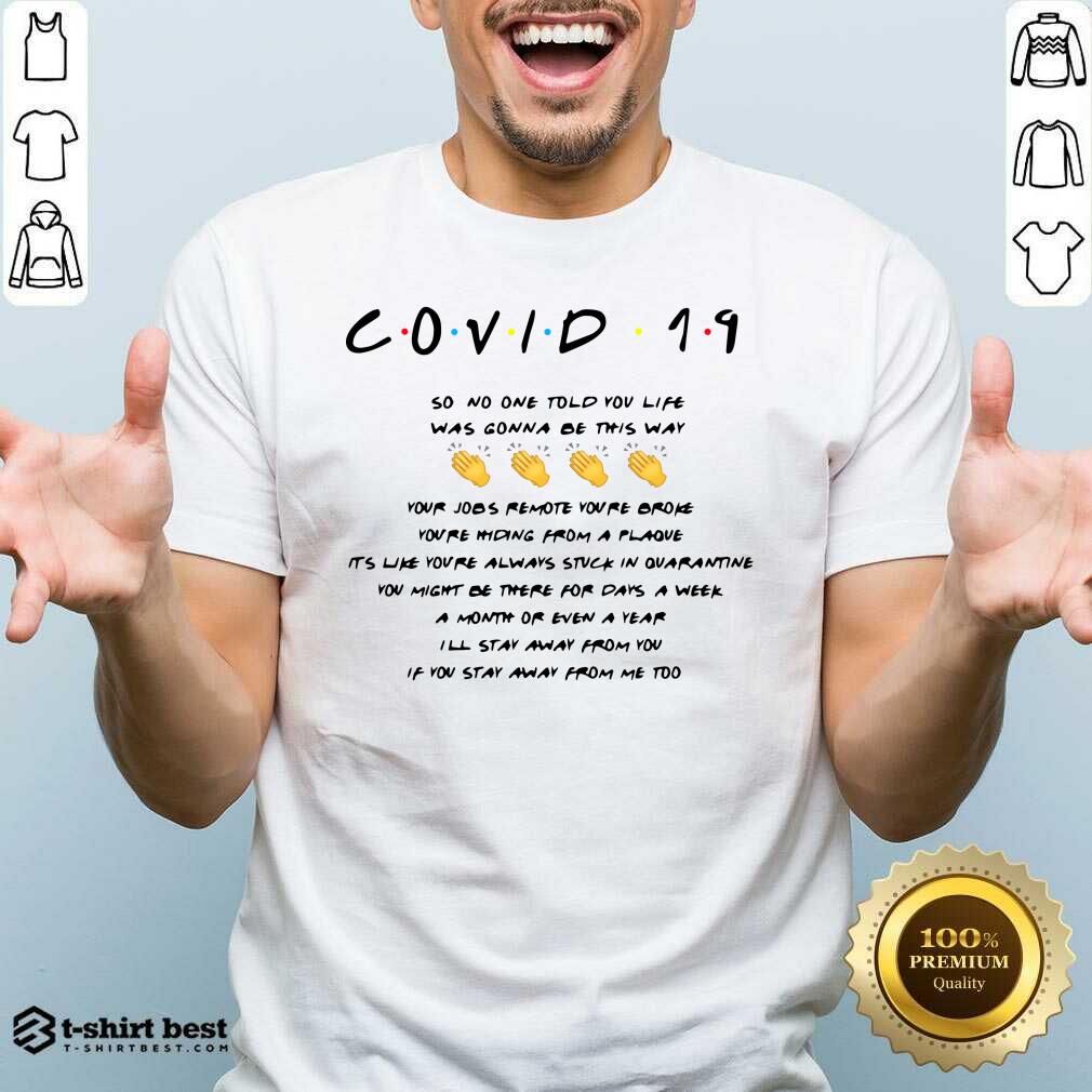 Nice Covid 19 So No One Told You Life Was Gonna Be This Way Shirt