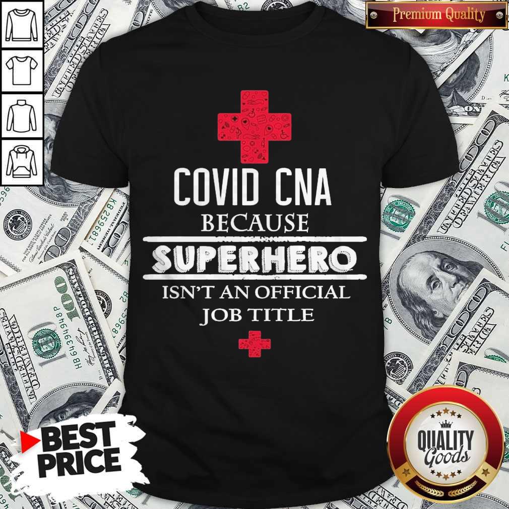 Nice Covid CNA Because Superhero Isnt An Official Job Title Shirt