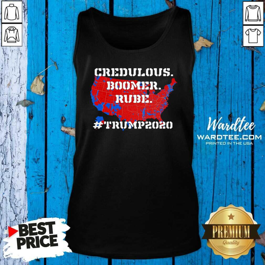 Nice Credulous Boomer Rube Trump 2020 Shirt