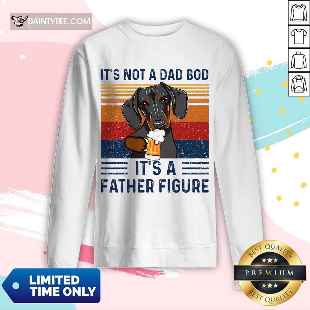 Nice Dachshund Its Not A Dad Bod Its A Father Figure Vintage Shirt