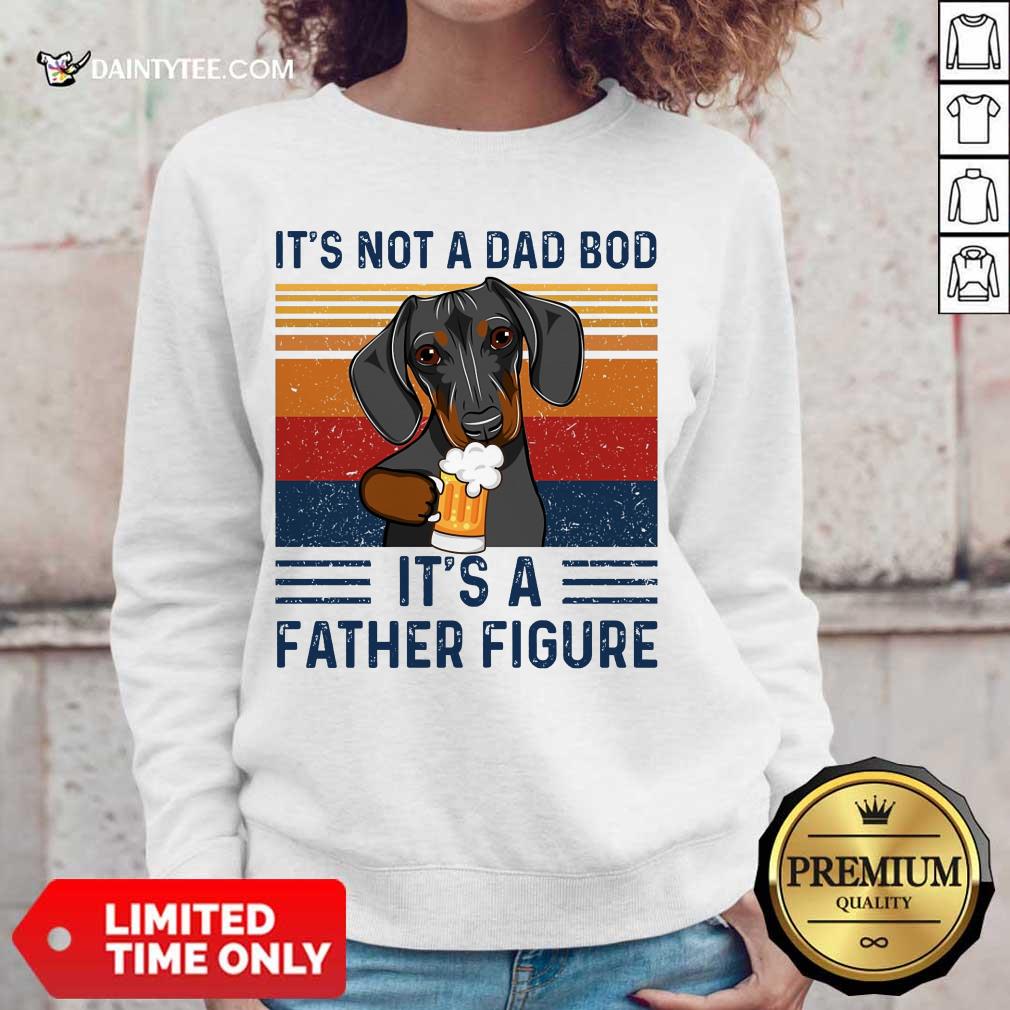 Nice Dachshund Its Not A Dad Bod Its A Father Figure Vintage Shirt