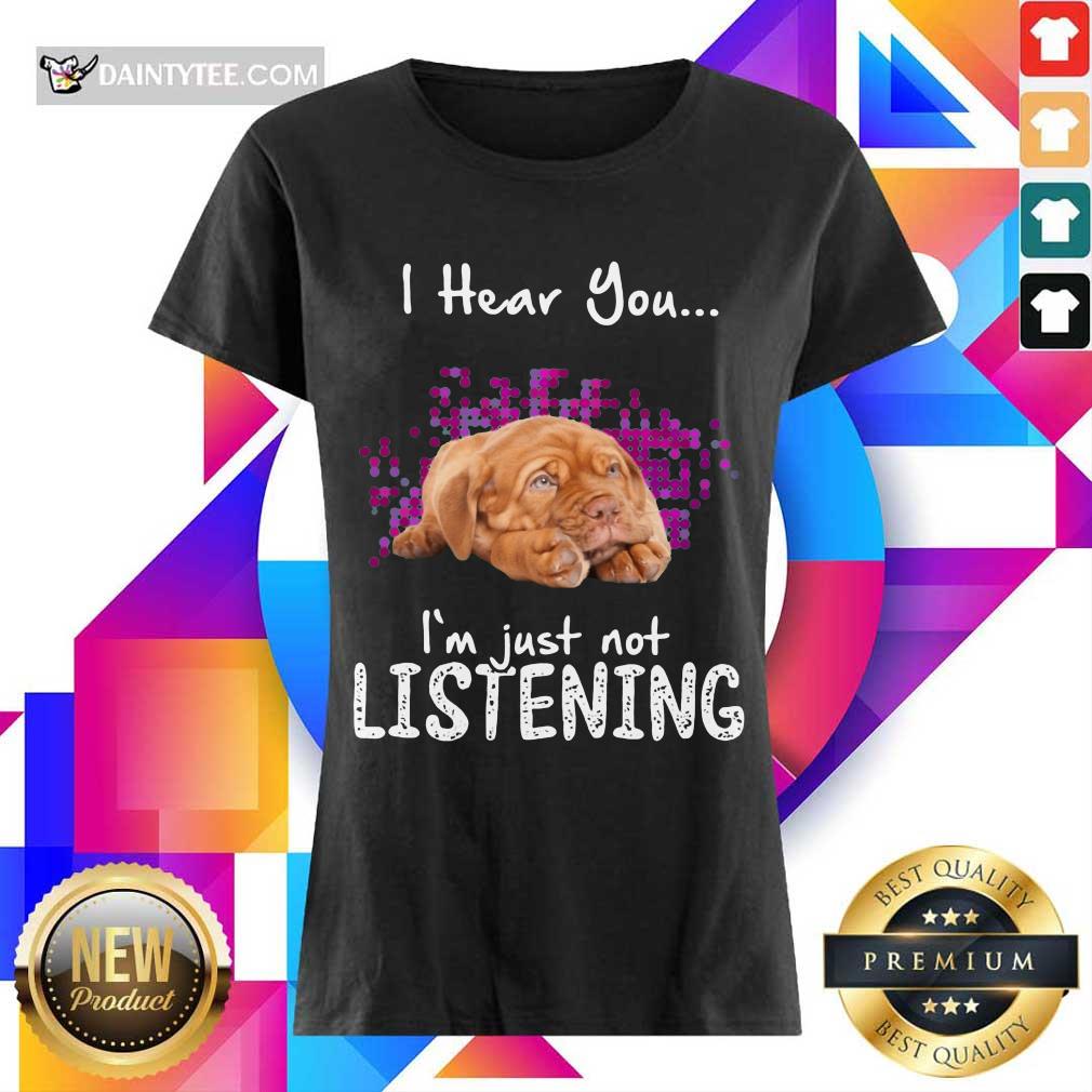 Nice Dogue De Bordeaux I Hear You I'm Just Not Listening Shirt
