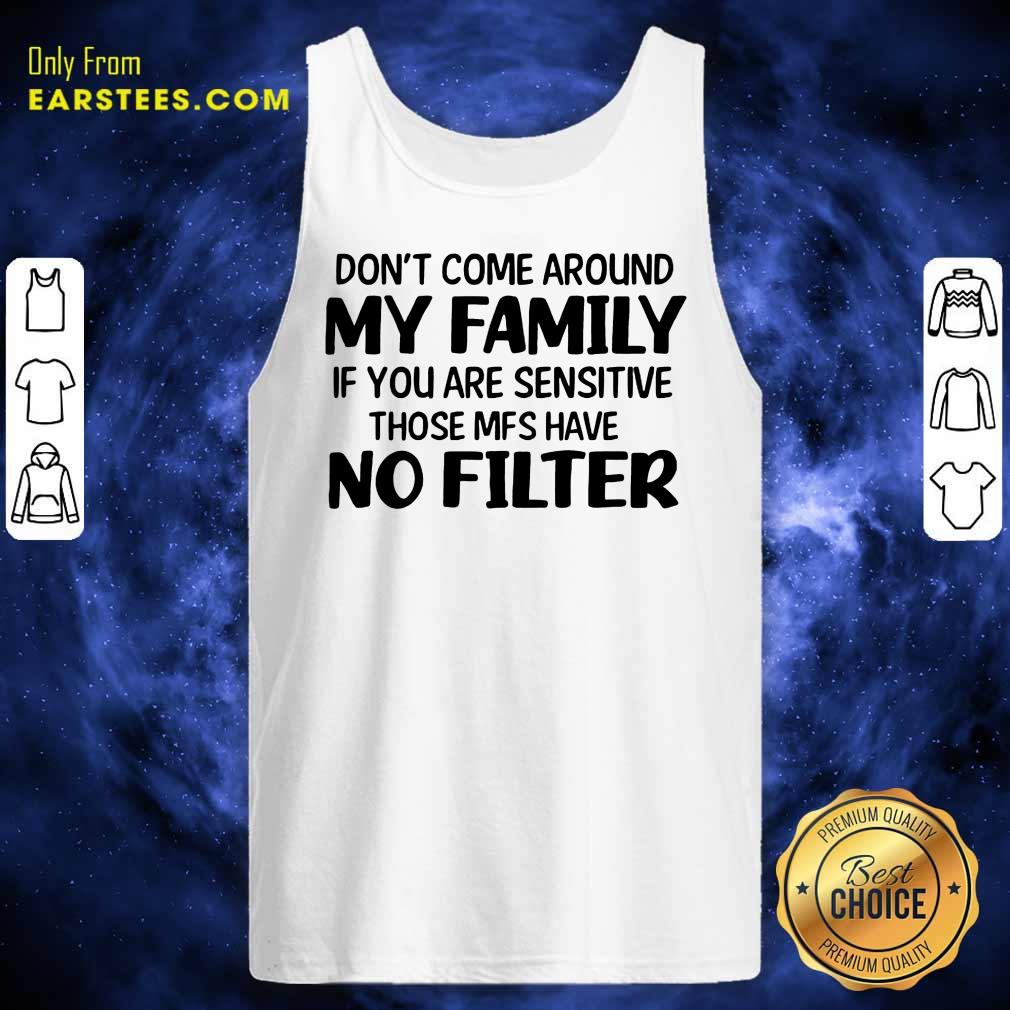 Nice Don't Come Around My Family Shirt