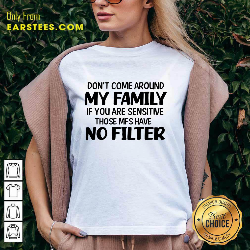 Nice Don't Come Around My Family Shirt