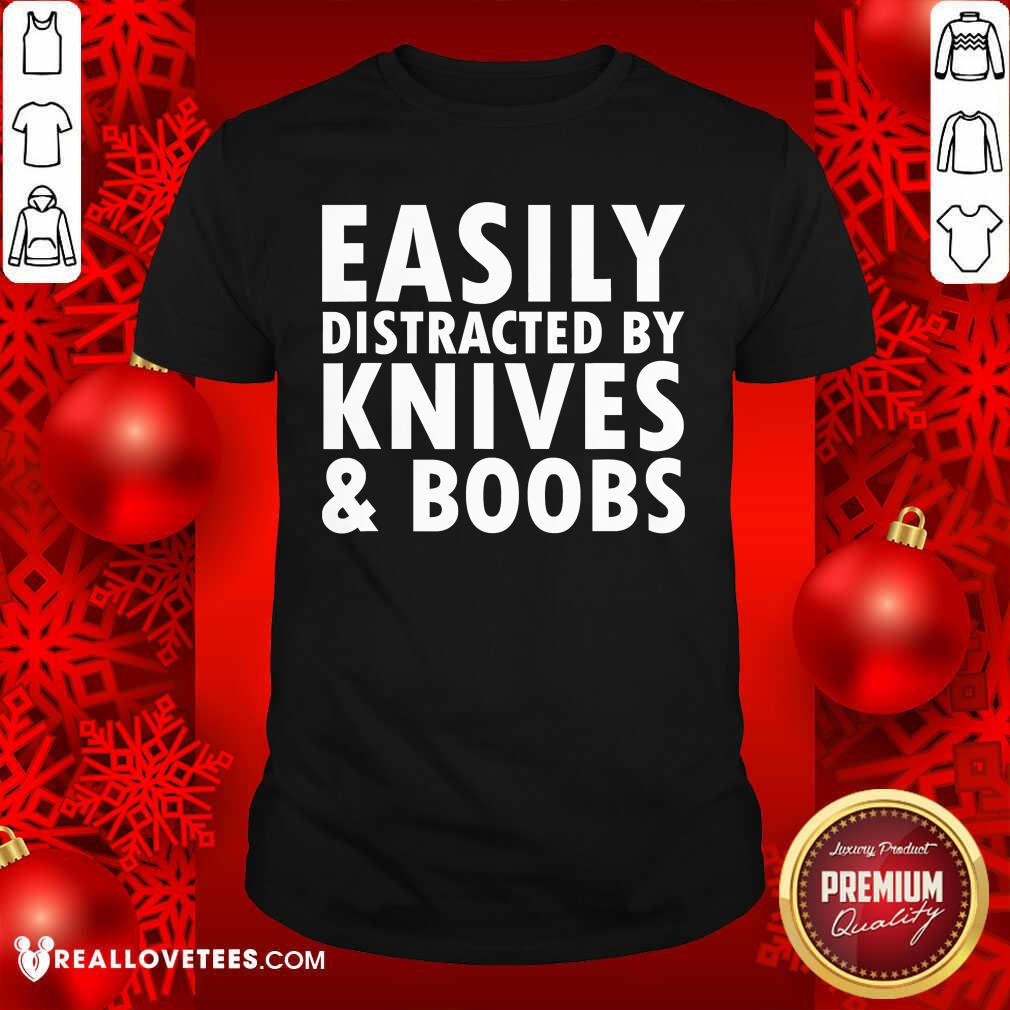 Nice Easily Distracted By Knives & Boobs Distraction Knife Day Shirt