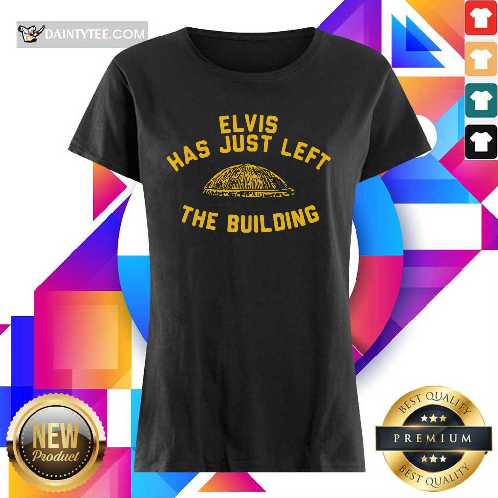 Nice Elvis Has Just Left The Building Surprised Shirt