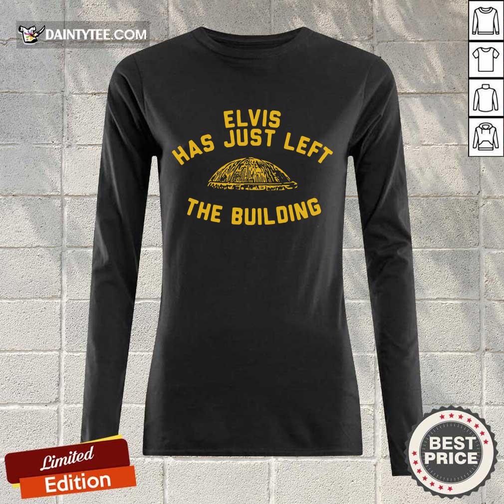 Nice Elvis Has Just Left The Building Surprised Shirt