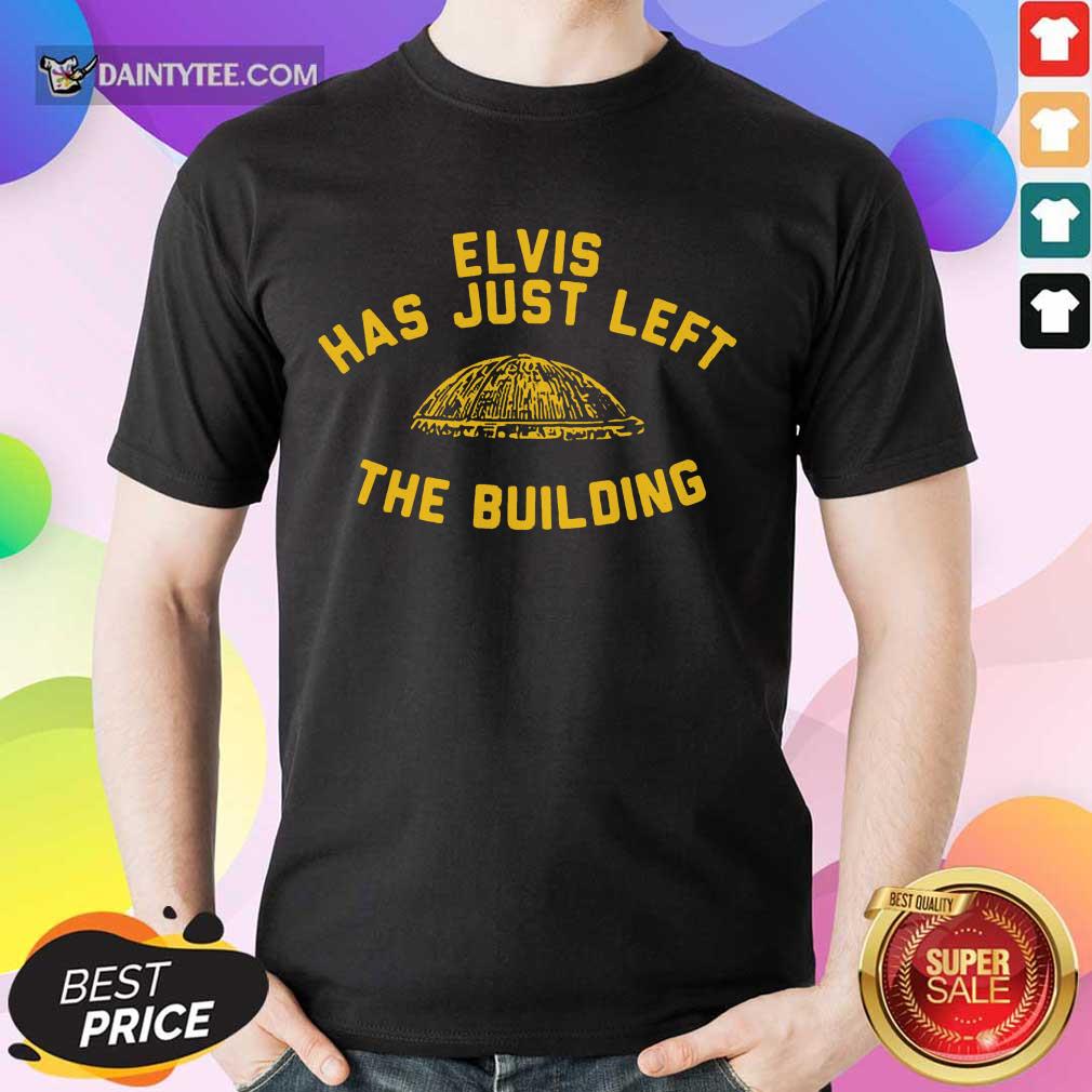 Nice Elvis Has Just Left The Building Surprised Shirt