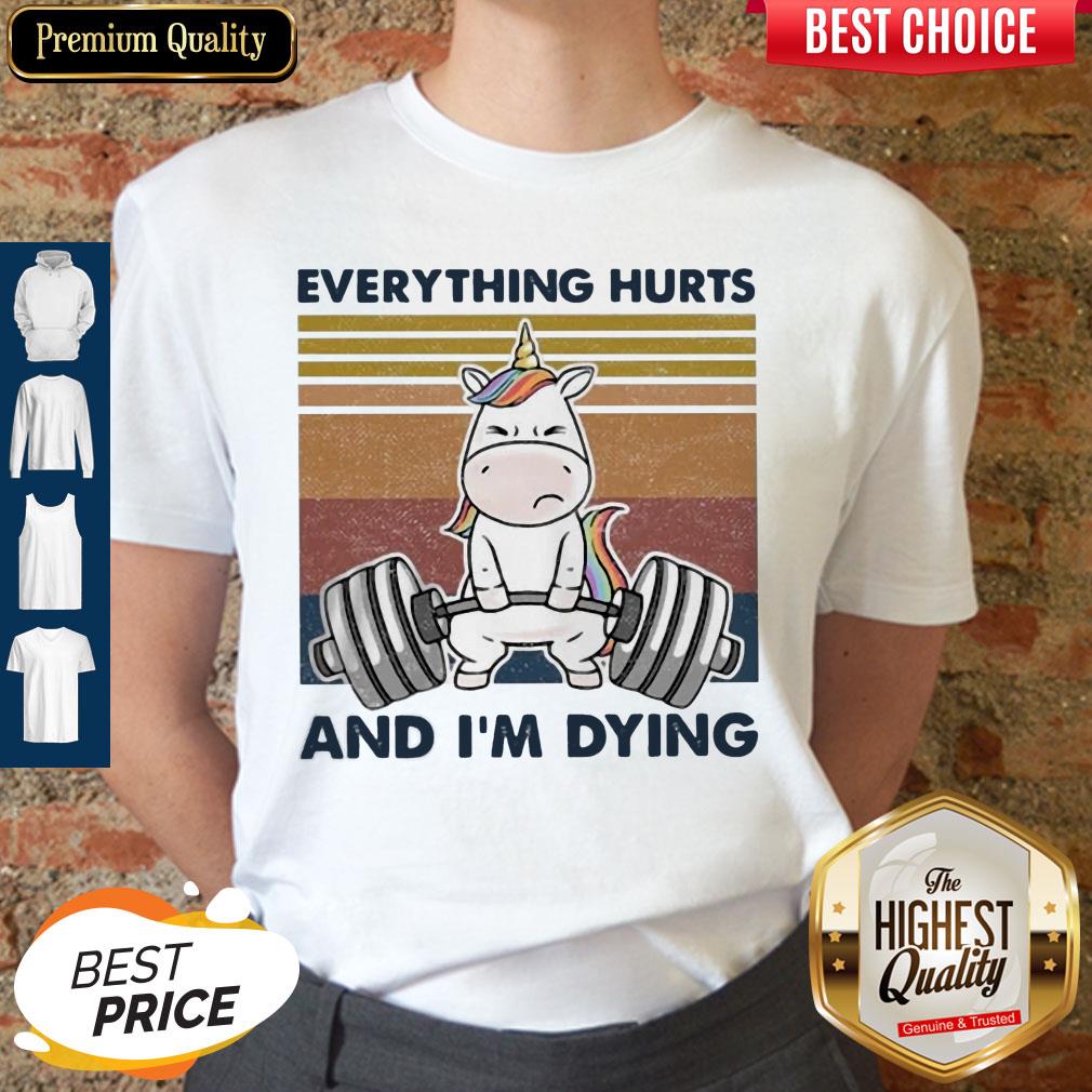 Nice Everything Hurts And I'm Dying Weightlifting Unicorn Vintage Shirt