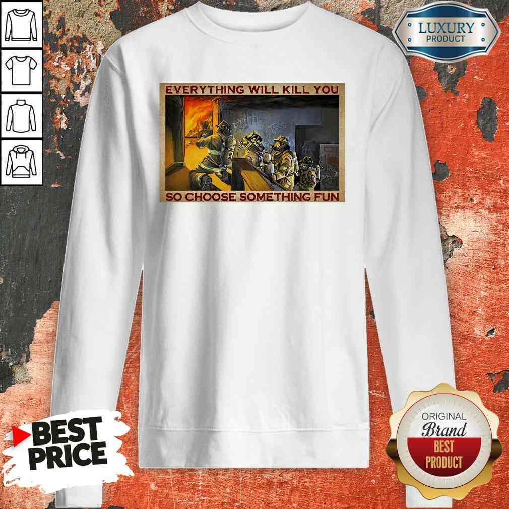 Nice Everything WIll Kill You So Choose Something Fun Poster Shirt