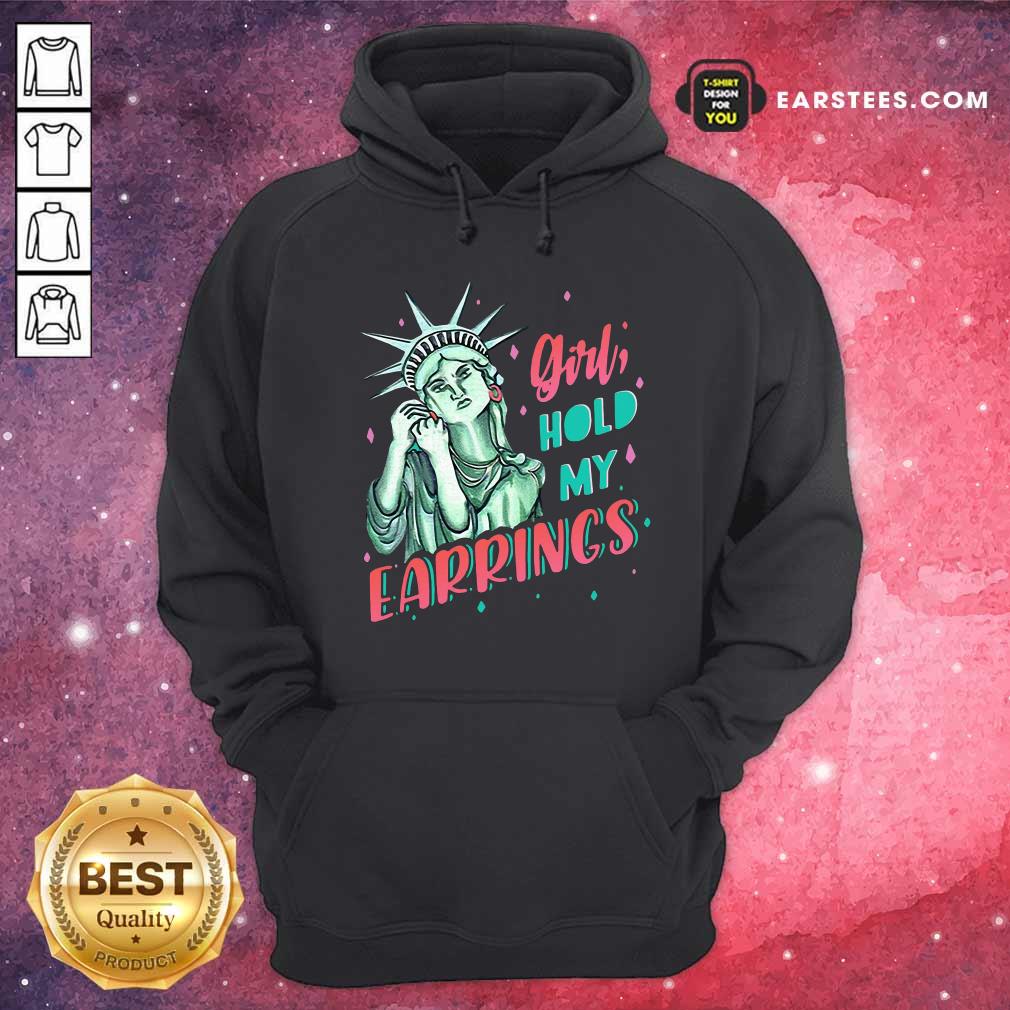 Nice Feminist NYC Statue of Liberty Girl Hold My Earrings Anti Trump Shirt