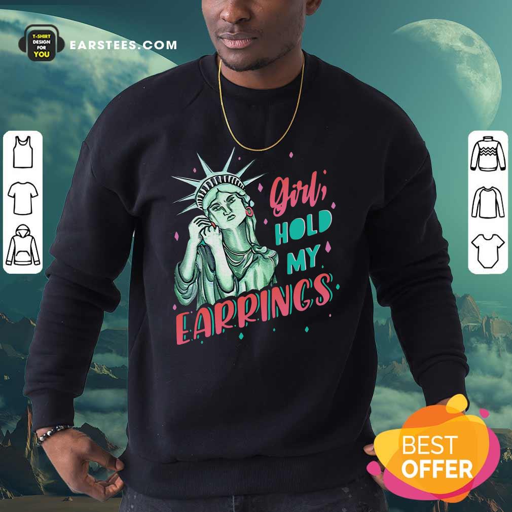 Nice Feminist NYC Statue of Liberty Girl Hold My Earrings Anti Trump Shirt