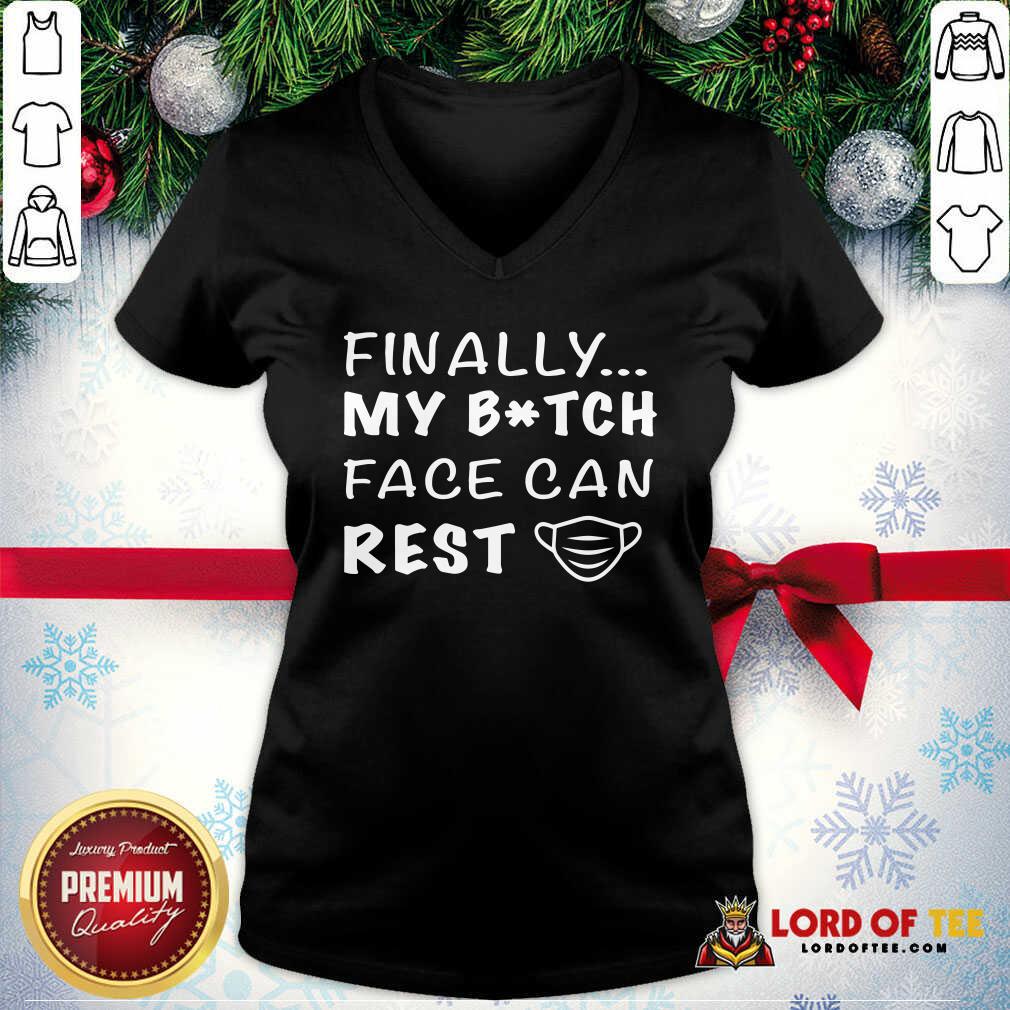 Nice Finally My Bitch Face Can Rest Shirt
