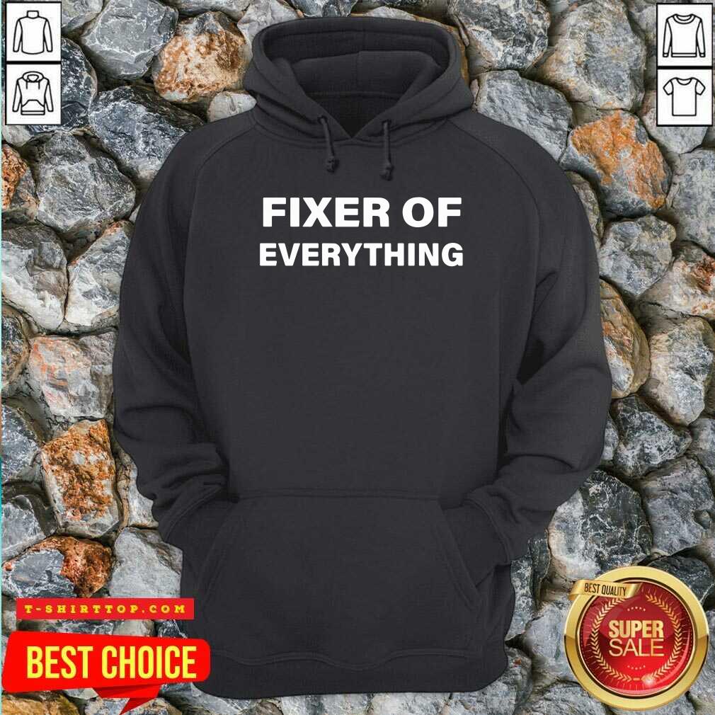 Nice Fixer Of Everything Shirt