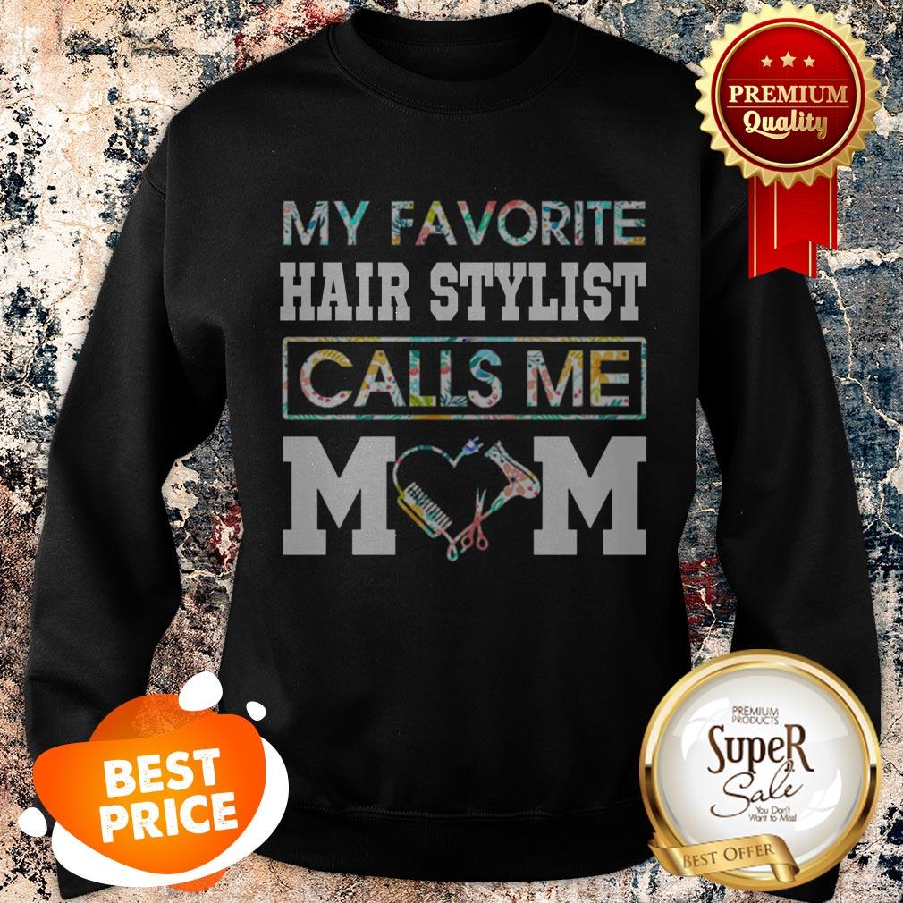 Nice Flowers My Favorite Hair Stylist Calls Me Mom Shirt
