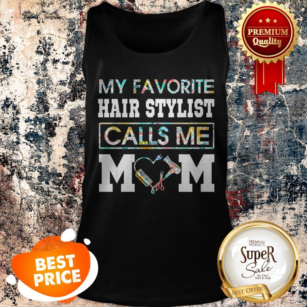 Nice Flowers My Favorite Hair Stylist Calls Me Mom Shirt