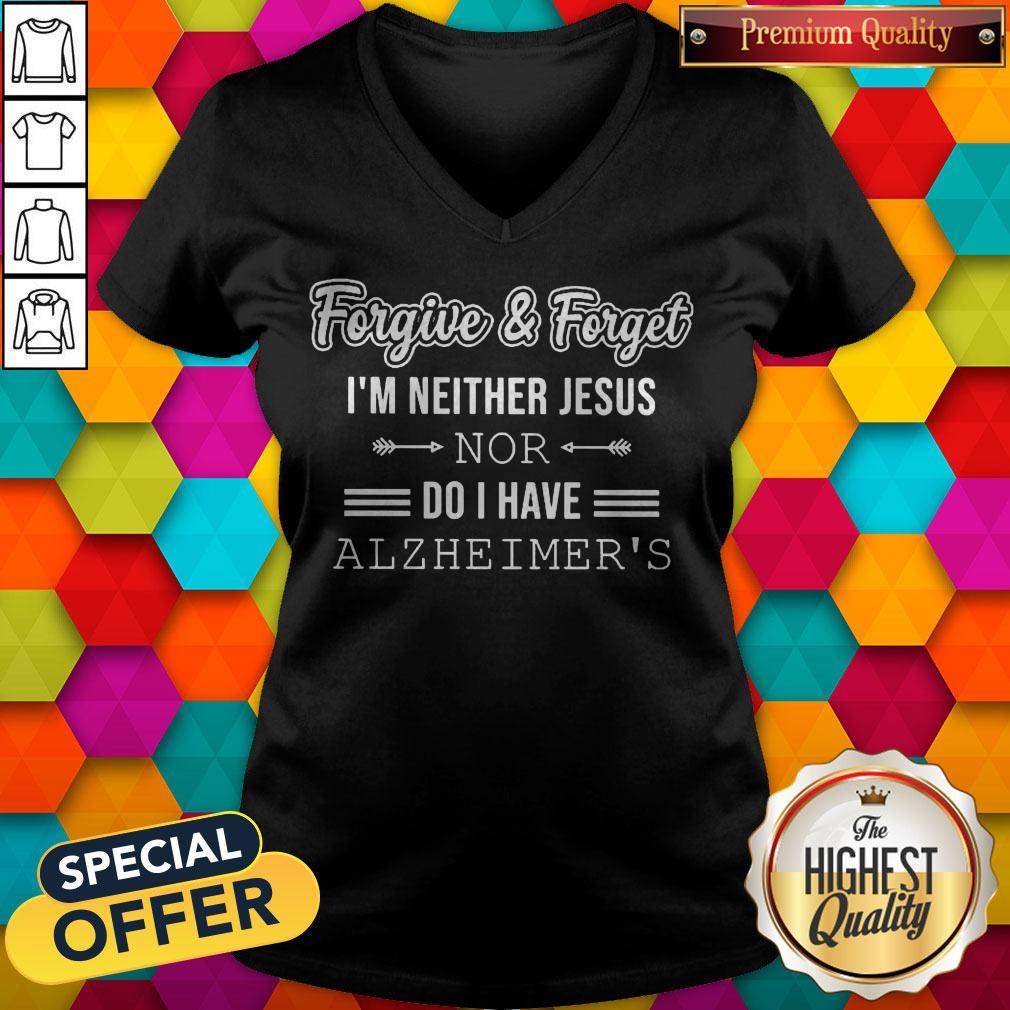 Nice Forgive And Forget I’m Neither Jesus Nor Do I Have Alzheimer’s Shirt