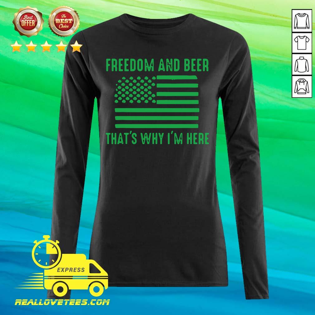 Nice Freedom And Beer Thats Why Im Here St Patricks Day Shirt