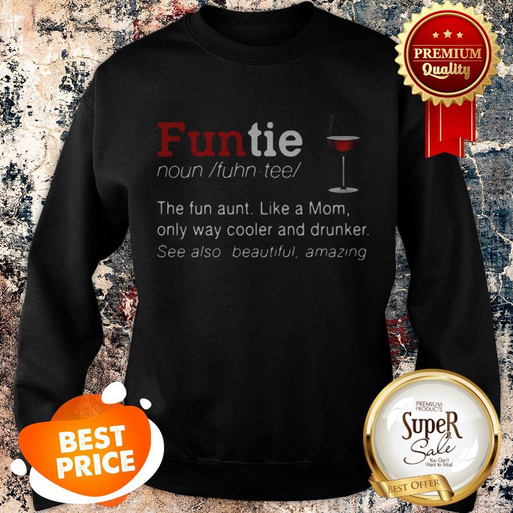 Nice Funtie Definite The Fun Aunt Like A Mom Only Way Cooler And Drunker Shirt