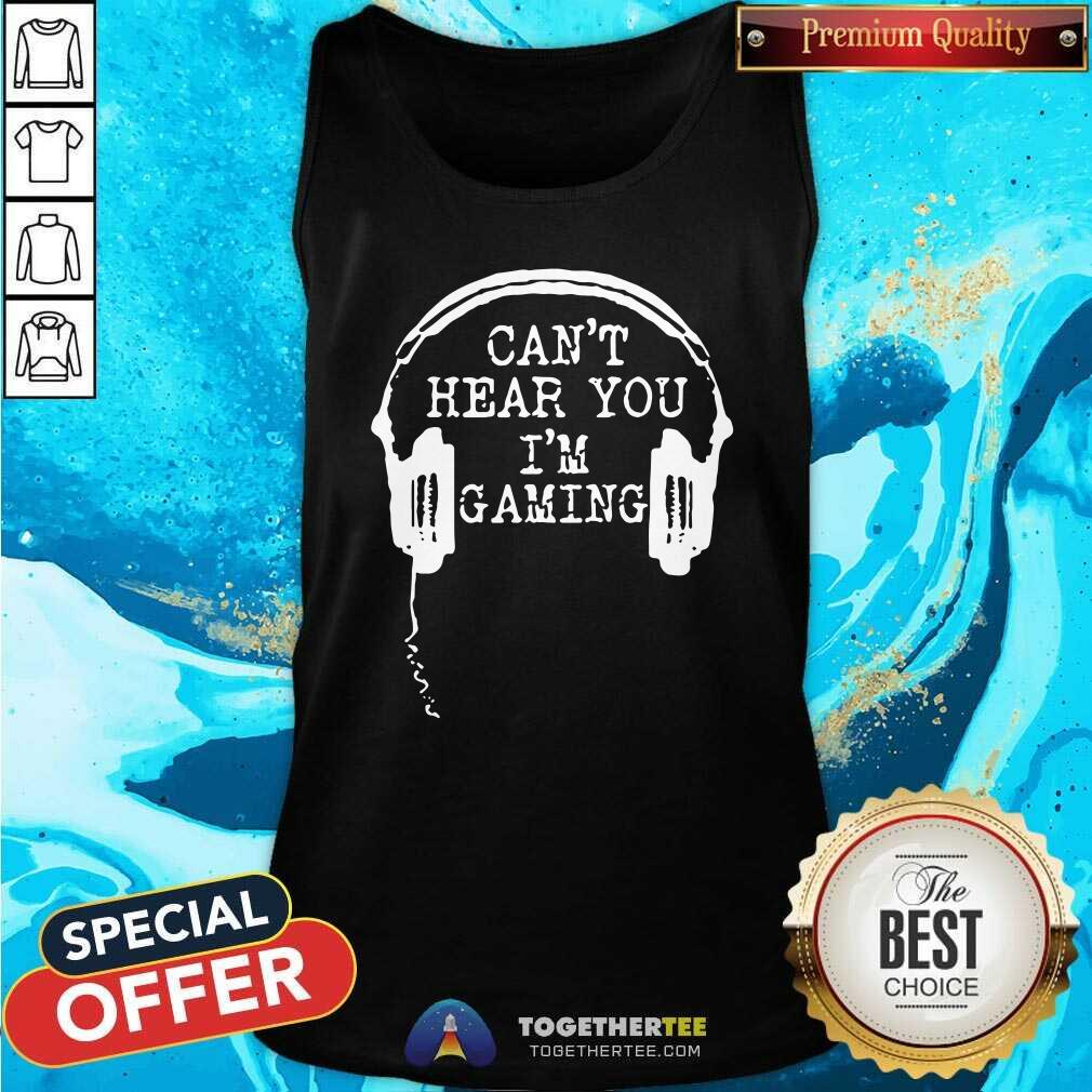 Nice Gamer Headset Can’t Hear You I’m Gaming Shirt
