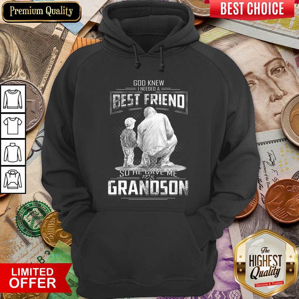 Nice God Knew I Need A Best Friend So He Gave Me Grandson Shirt