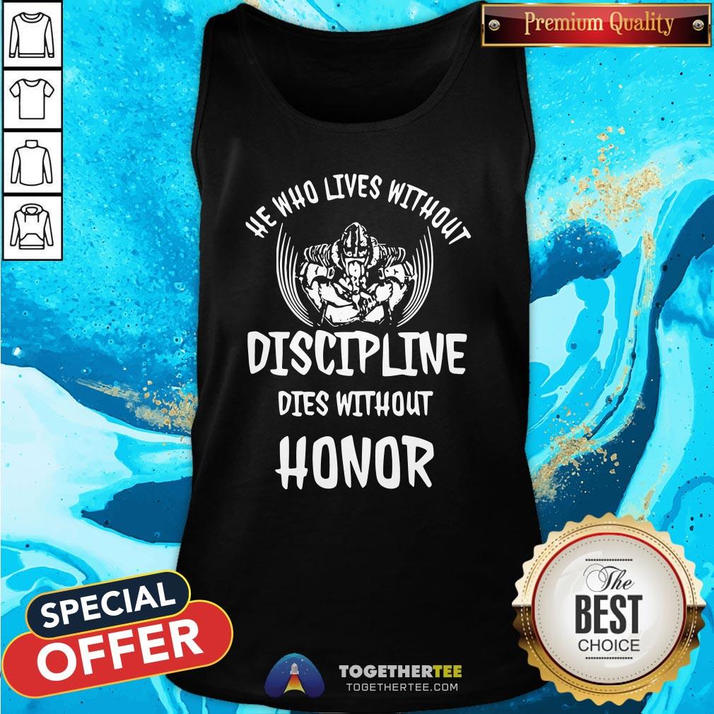 Nice He Who Lives Without Discipline Dies Without Honor Shirt