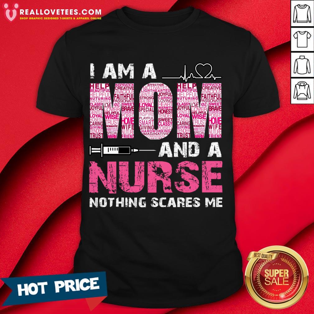 Nice I Am A Mom And A Nurse Nothing Scares Me Shirt