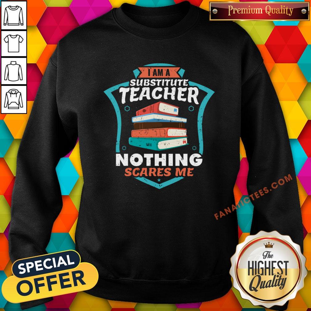 nice-i-am-a-substitute-teacher-nothing-scares-me-sweatshirt.jpg