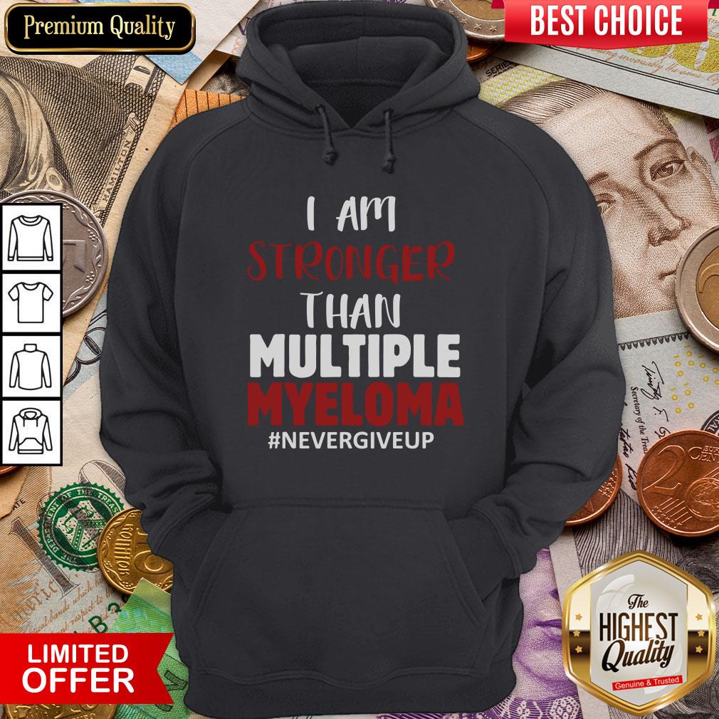 Nice I Am Stronger Than Multiple Myeloma #Nevergiveup Shirt
