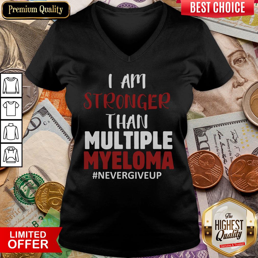 Nice I Am Stronger Than Multiple Myeloma #Nevergiveup Shirt