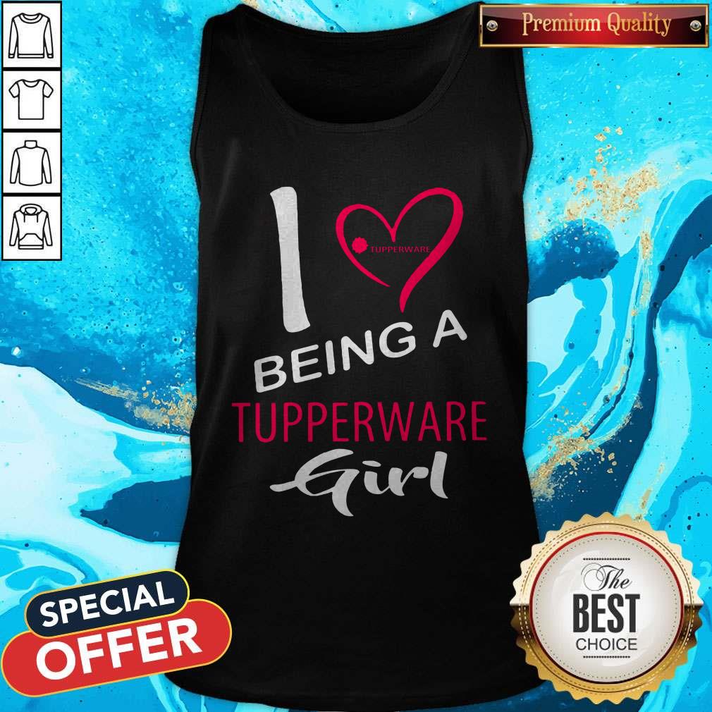 Nice I Being A Tupperware Girl Shirt