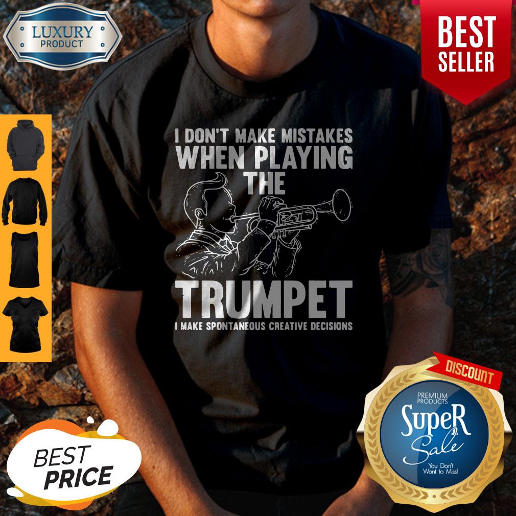 Nice I Dont Make Mistake When Playing The Trumpet I Make Spontaneous Shirt