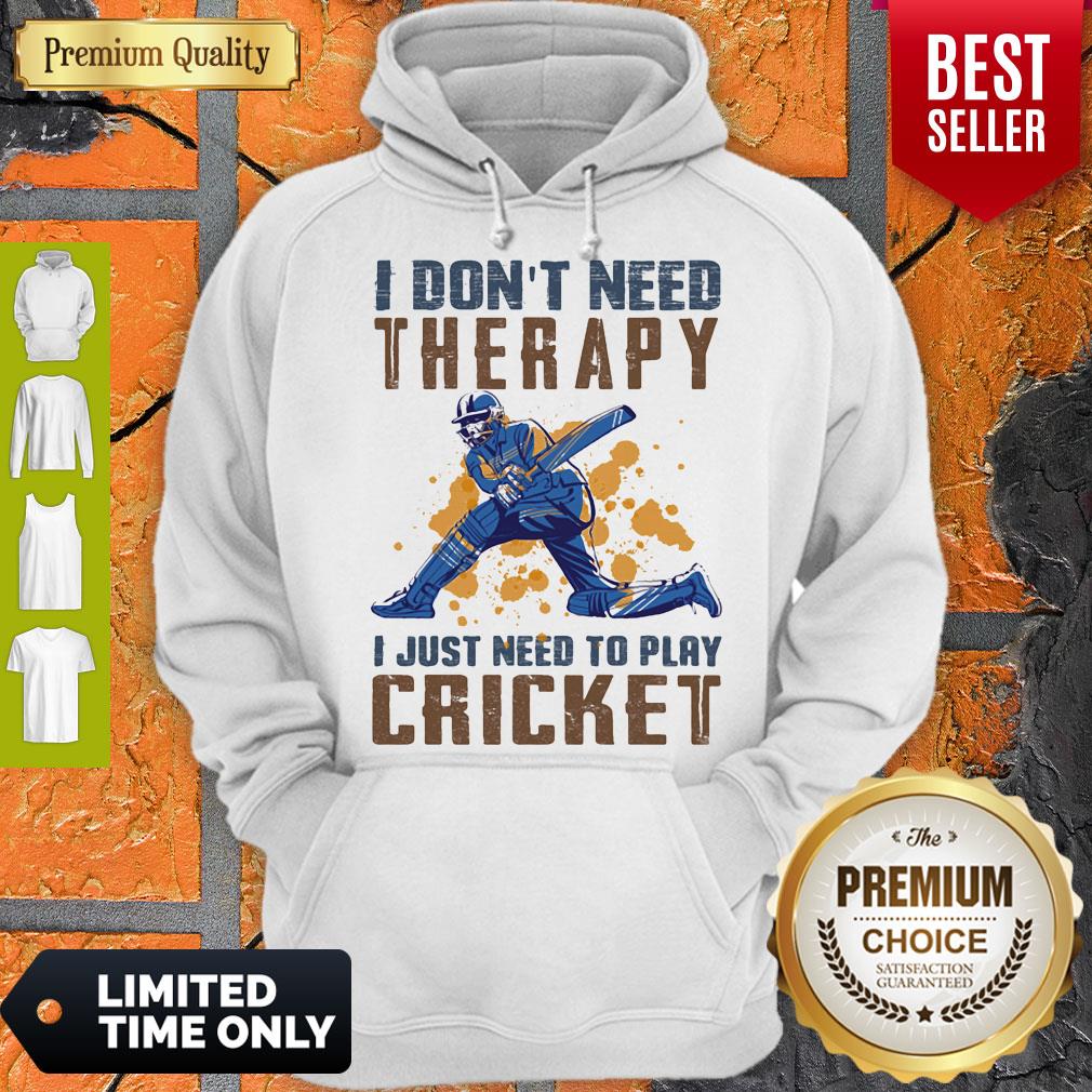 Nice I don't need therapy i just need to play cricket shirt