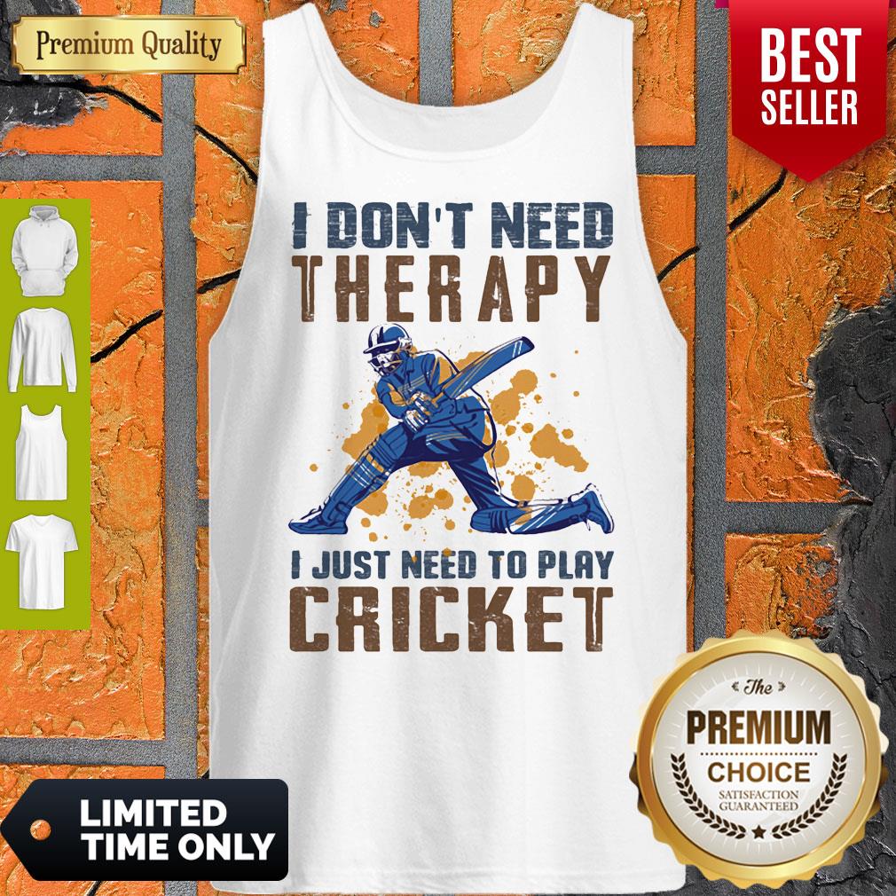 Nice I don't need therapy i just need to play cricket shirt
