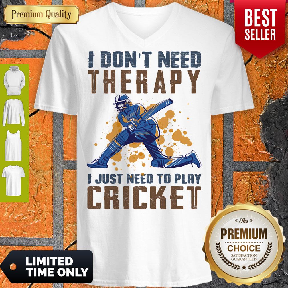 Nice I don't need therapy i just need to play cricket shirt