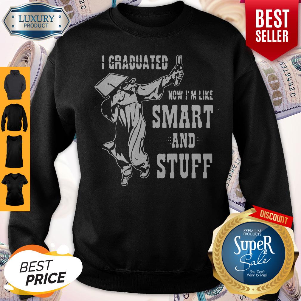 Nice I Graduated Now Im Like Smart and Stuff Dabbing Student Shirt