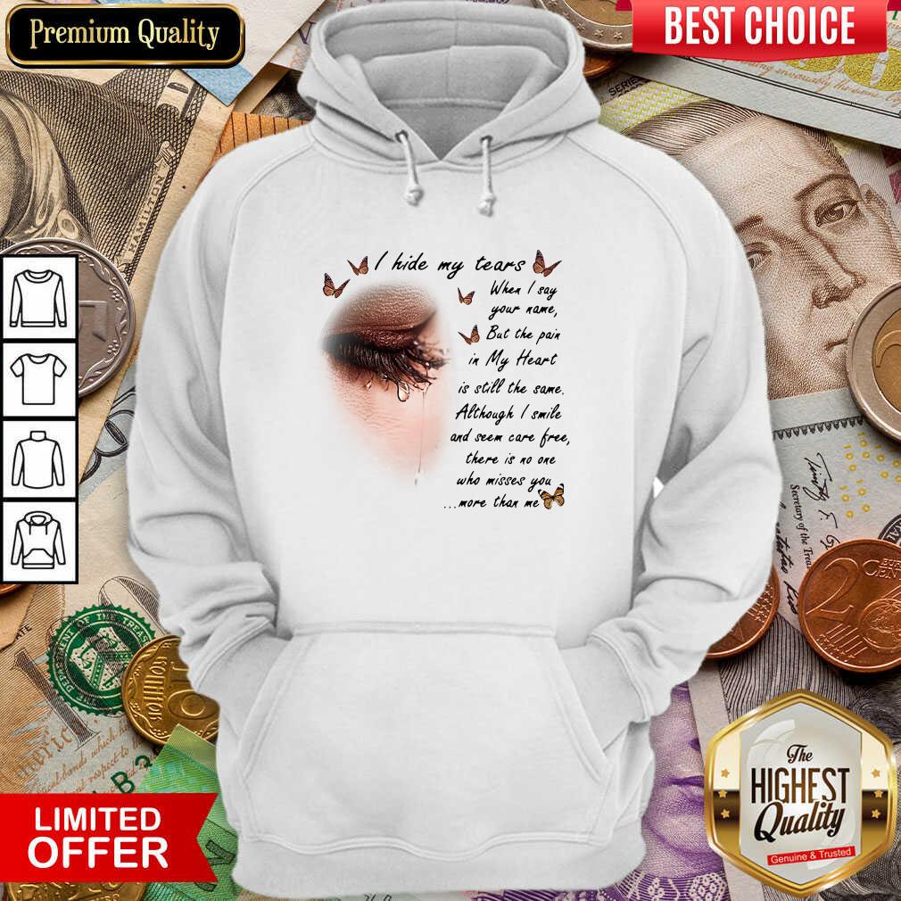Nice I Hide My Tears When I Say Your Name But The Pain In My Heart Shirt