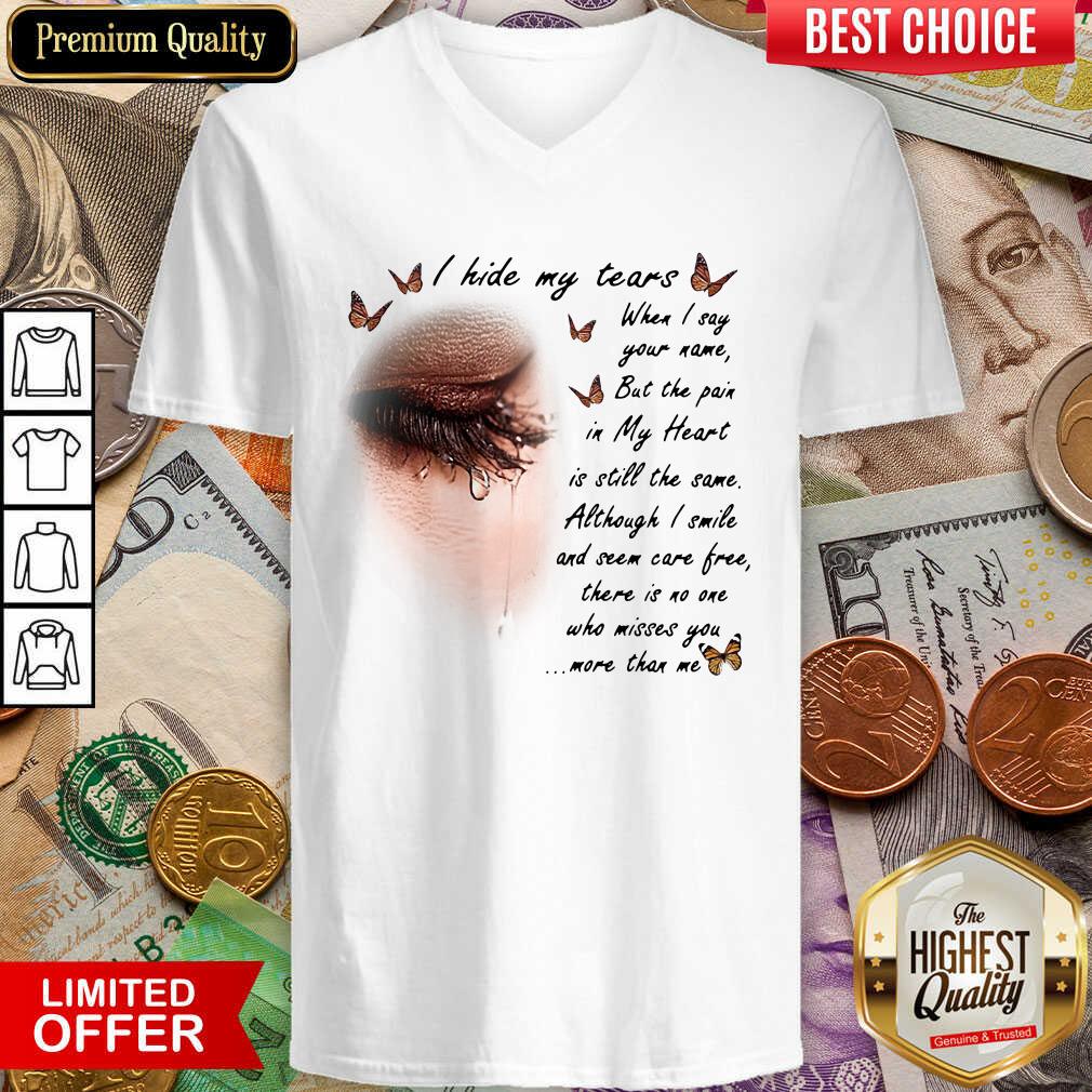 Nice I Hide My Tears When I Say Your Name But The Pain In My Heart Shirt