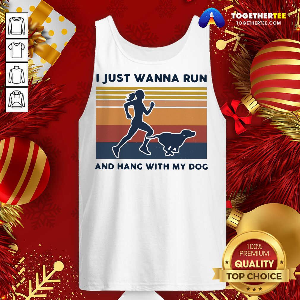 Nice I Just Wanna Run And Hang With My Dog Vintage Shirt